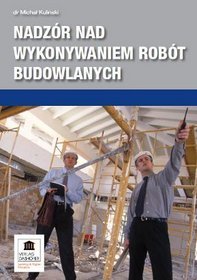 Nadzór nad wykonywaniem robót budowlanych NOWOŚĆ