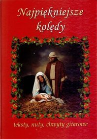 Najpiękniejsze kolędy. Teksty, nuty, chwyty gitarowe