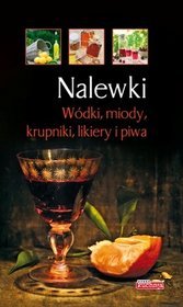 Nalewki. Wódki, miody, krupniki