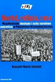 Naród religia rasa Muzułmańskie ideologie i ruchy narodowe pogranicza w Południowo-Wschodniej Europi