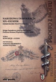 Narodowa Demokracja XIX-XXI wiek. Dzieje ruchu politycznego - tom 1. Koncepcje - ludzie