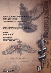 Narodowa Demokracja XIX-XXI wiek. Dzieje ruchu politycznego - tom 2. Działalność