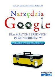 Narzędzia google dla małych i średnich przedsiębiorstw. Poradnik bardzo praktyczny