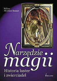 Narzędzie magii. Historia luster i zwierciadeł