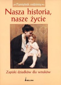 Nasza historia, nasze życie. Zapiski dziadków dla wnuków