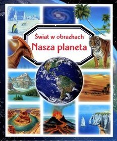 Nasza planeta. Świat w obrazkach