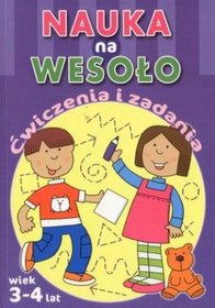 Nauka na wesoło. Ćwiczenia i zadania. Wiek 3-4 lat