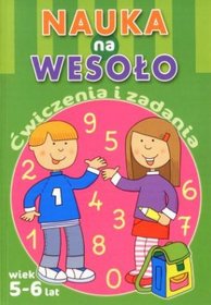 Nauka na wesoło. Ćwiczenia i zadania. Wiek 5-6 lat