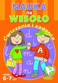 Nauka na wesoło. Ćwiczenia i zadania. Wiek 6-7 lat