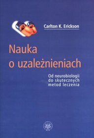 Nauka o uzależnieniach. Od neurobiologii do skutecznych metod leczenia