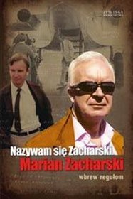 Nazywam się Zacharski. Marian Zacharski. Wbrew regułom.