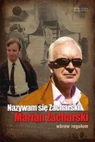 Nazywam się Zacharski. Marian Zacharski. Wbrew regułom