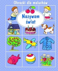 Nazywam świat. Obrazki dla maluchów
