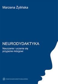 Neurodydaktyka Nauczanie i uczenie się przyjazne mózgowi