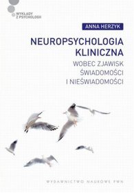 Neuropsychologia kliniczna wobec zjawisk świadomości i nieświadomości