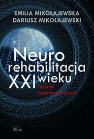 Neurorehabilitacja XXI wieku. Techniki teleinformatyczne