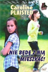 Nie będę z nią mieszkać!