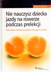 Nie nauczysz dziecka jazdy na rowerze podczas prelekcji. Siedem kroków innowacyjnej sprzedaży według Systemu Sandlera