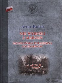 Nie wyrośli z marzeń. Szczecińska podziemna solidarność
