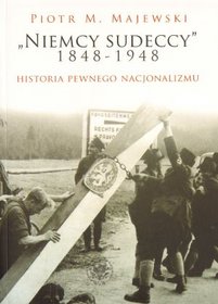 Niemcy sudeccy 1848-1948 historia pewnego nacjonalizmu