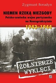 Niemen rzeka niezgody. Polsko-sowiecka wojna partyzancka na Nowogródczyźnie