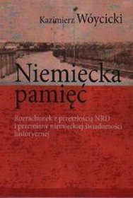 Niemiecka pamięć Rozrachunek z przeszłością NRD i przemiany niemieckiej...