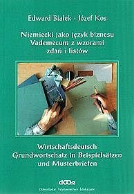 Niemiecki jako język biznesu - vademecum z wzorami zdań i listów. Grundwortschatz in Beispielsatzen und Musterbriefen