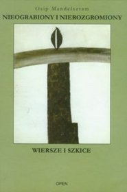 Nieograbiony i nierozgromiony. Wiersze i szkice