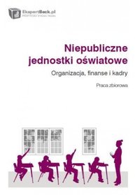 Niepubliczne jednostki oświatowe. Organizacja, finanse i kadry.