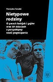 Nietypowe rodziny. O parach lesbijek i gejów oraz ich dzieciach z perspektywy teorii przywiązania