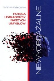Niewyobrażalne Potęga i paradoksy naszych umysłów