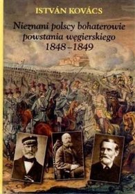 Nieznani polscy bohaterowie powstania węgierskiego 1848-1849