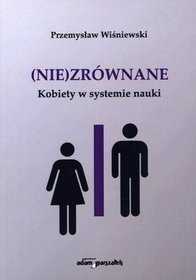 (Nie)zrównane. Kobiety w systemie nauki