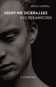Nigdy nie ocieraj łez bez rękawiczek Tom 2 Choroba