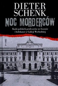 Noc morderców. Kaźń polskich profesorów we Lwowie i holokaust w Galicji Wschodniej