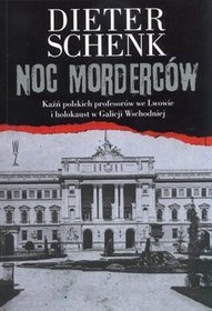 Noc morderców. Kaźń polskich profesorów we Lwowie i holokaust w Galicji Wschodniej