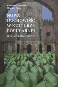 Nowa duchowość w kulturze popularnej. Studia tekstologiczne