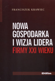 Nowa gospodarka i wizja lidera firmy XXI wieku