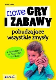 Nowe gry i zabawy pobudzające wszystkie zmysły w przedszkolu na świetlicy w szkole