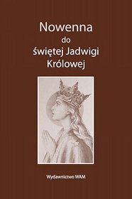 Nowenna do św. Jadwigi królowej. Heroiczność cnót w życiu św. Jadwigi królowej