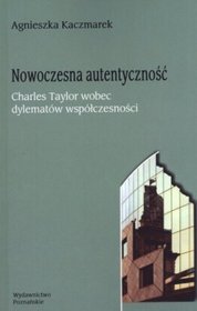 Nowoczesna autentyczność. Charles Taylor wobec dylematów współczesności