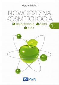 Nowoczesna kosmetologia. Tom 1. Detoksykacja, dieta, ruch