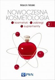 Nowoczesna kosmetologia. Tom 2. Kosmetyki, zabiegi, suplementy