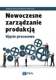 Nowoczesne zarządzanie produkcją. Ujęcie procesowe