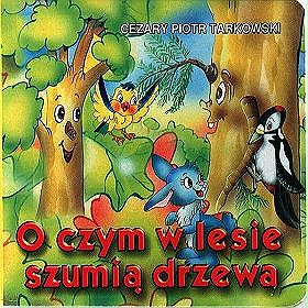 O czym w lesie szumią drzewa