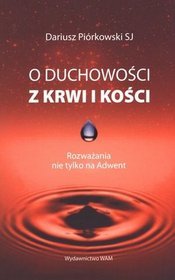 O duchowości z krwi i kości. Rozważania nie tylko na Adwent