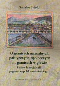 O granicach naturalnych, politycznych, społecznych i ... granicach w głowie Szkice do socjologii pog