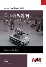 O jaką wojnę walczyliśmy? Teksty z lat 1984-2013