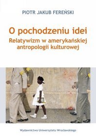 O pochodzeniu idei. Relatywizm w amerykańskiej antropologii kulturowej