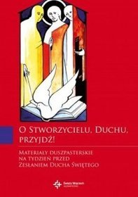 O Stworzycielu, Duchu, przyjdź! Materiały duszpasterskie na tydzień przed Zesłaniem Ducha Świętego